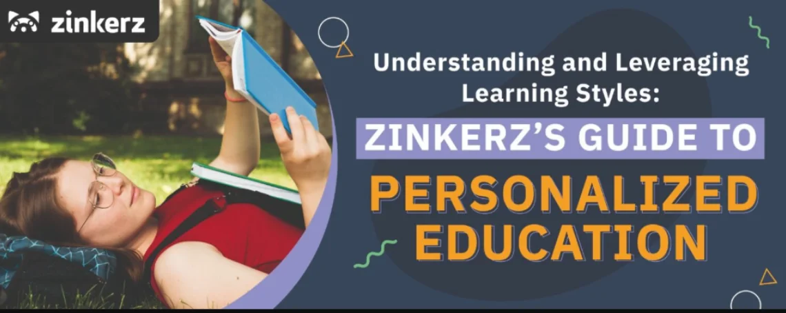 Understanding and Leveraging Learning Styles: Zinkerz’s Guide to Personalized Education